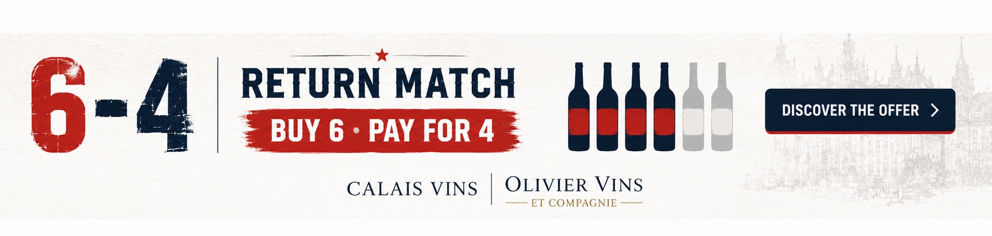 Promotional web banner for the 6-4 Return Match offer at Calais Vins and Olivier Vins, featuring six selected Bordeaux wines, a Buy 6 Pay for 4 offer and a Discover the Offer call-to-action button.